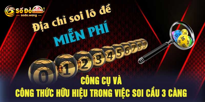 Công Cụ Và Công Thức Hữu Hiệu Trong Việc Soi Cầu 3 Càng