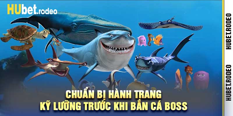 Chuẩn bị hành trang kỹ lưỡng trước khi Bắn Cá Boss