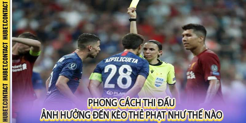 Phong cách thi đấu ảnh hưởng đến kèo thẻ phạt như thế nào